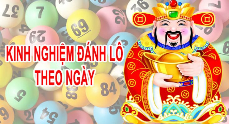 Kinh nghiệm bắt lô theo ngày mới nhất