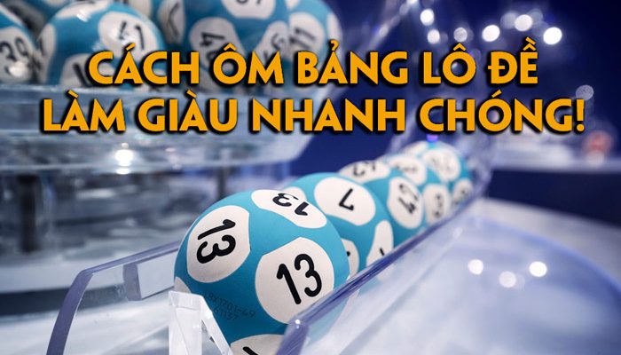 cách ôm bảng lô đề giúp bạn làm giàu nhanh